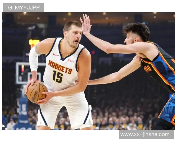 约基奇火热表现助力球队16胜4负圆满完成场均大号三双任务